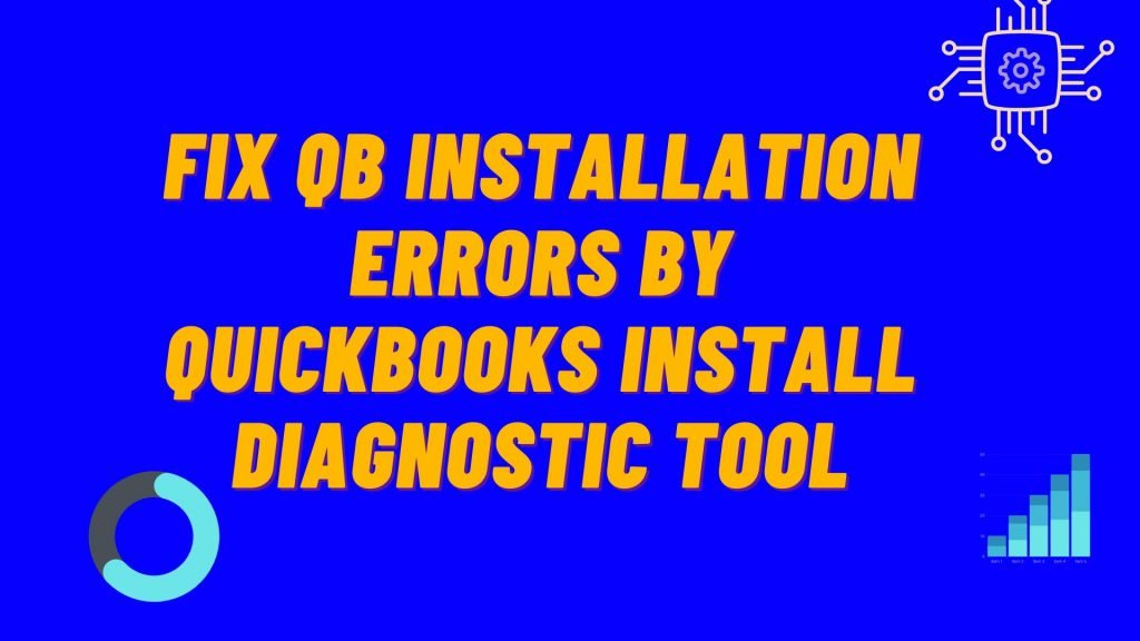 Fix QB Installation Errors by Quickbooks Install Diagnostic Tool