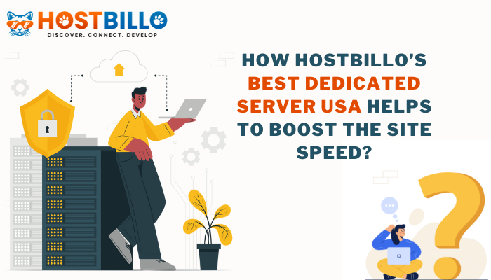 How Hostbillo’s Best Dedicated Server USA Helps to Boost the Site Speed?