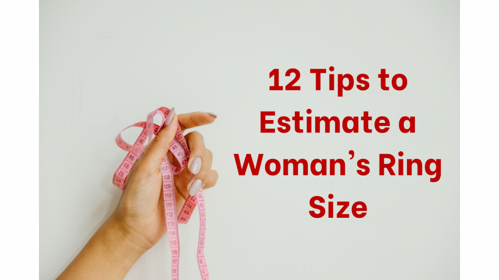 12 Tips to Estimate a Woman’s Ring Size