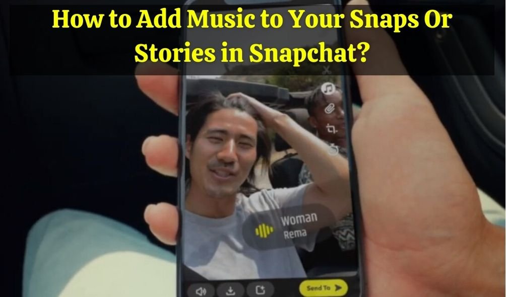 How to Add Music to Your Snaps Or Stories in Snapchat?