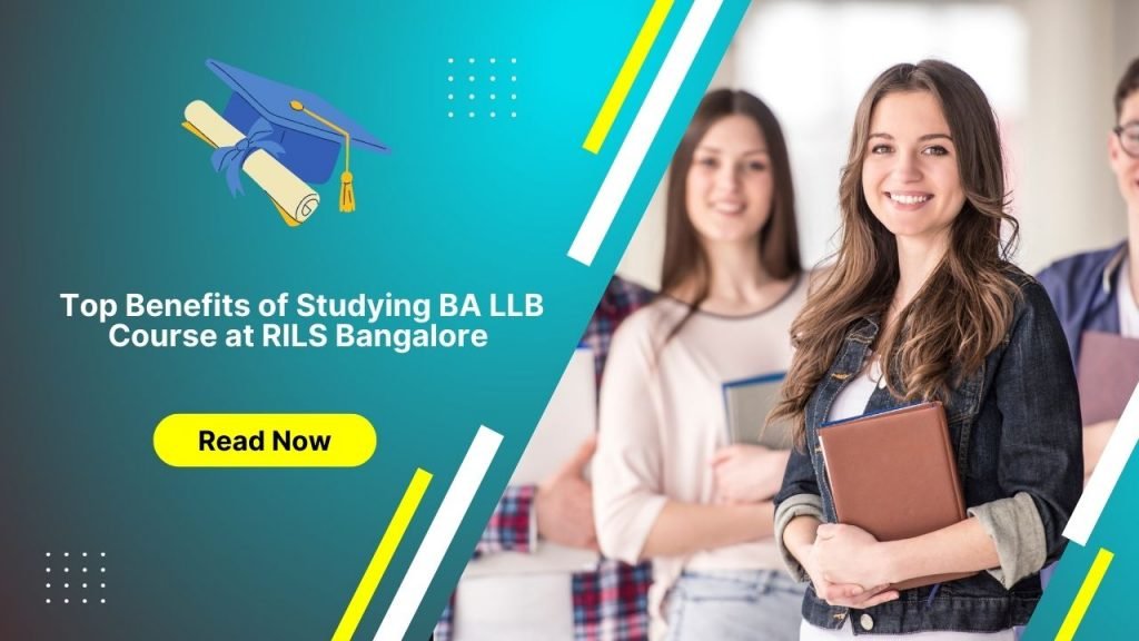Top Benefits of Studying BA LLB Course at RILS Bangalore