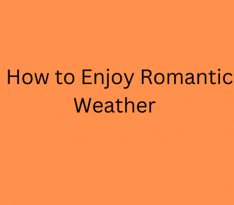How to Enjoy Romantic Weather
