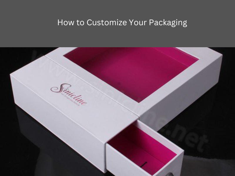 How to Customize Your Packaging and Help Brand Your Products