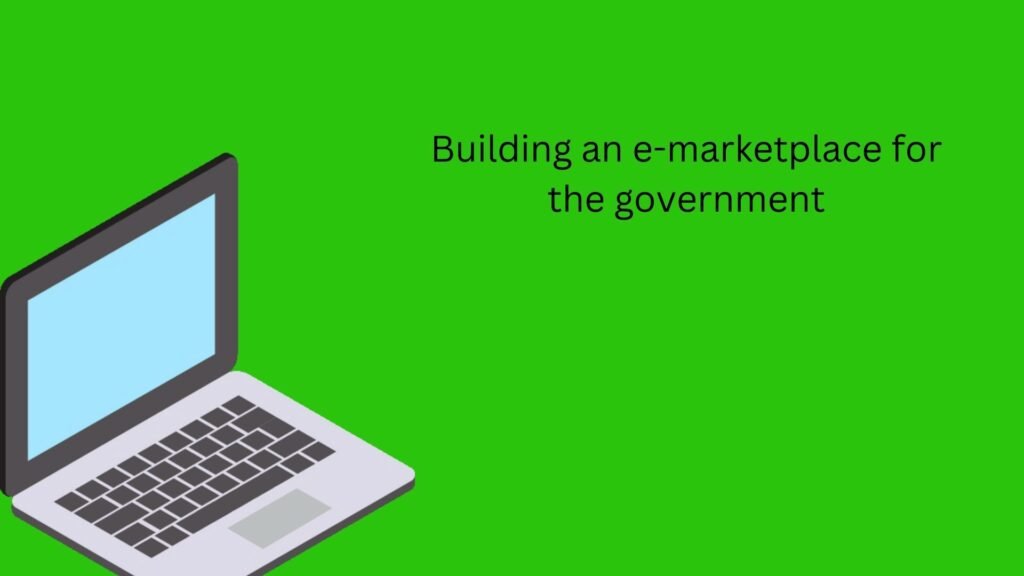 Building an e-marketplace for the government