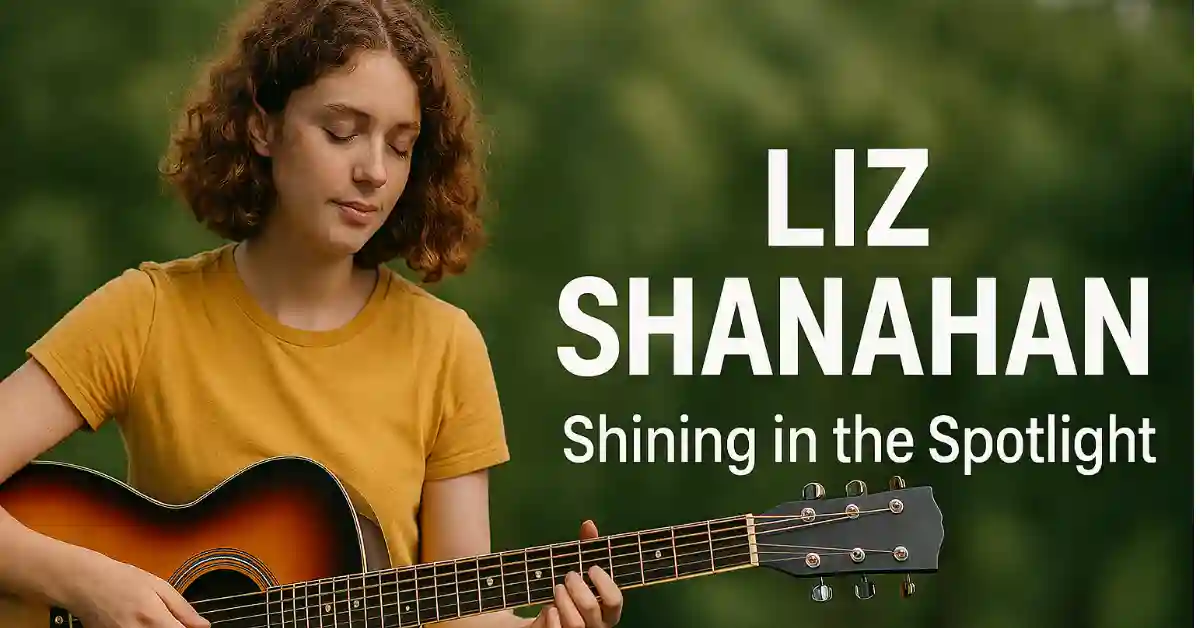 A young woman with curly red hair playing an acoustic guitar outdoors, with a blurred green background, and the text "LIZ SHANAHAN Shining in the Spotlight" overlaid